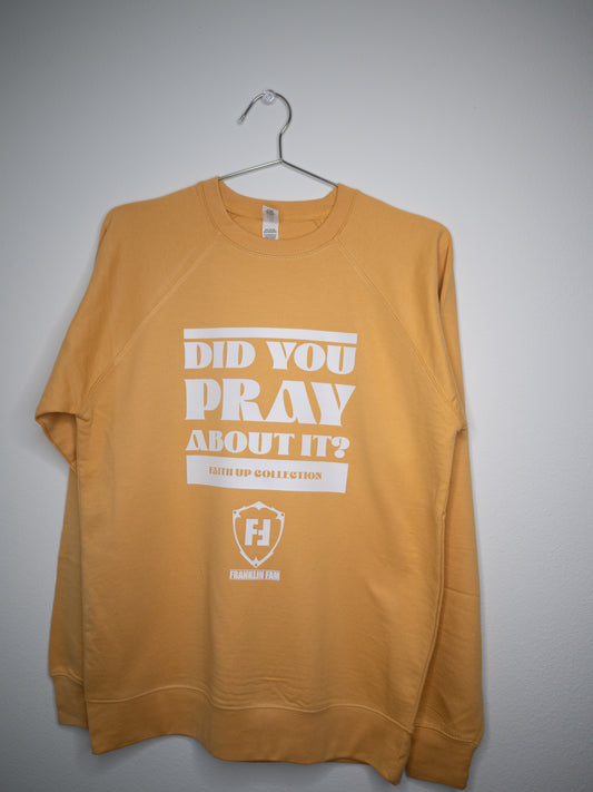 Did You Pray About It? Harvest Gold Crewneck Sweatshirt (White Print)