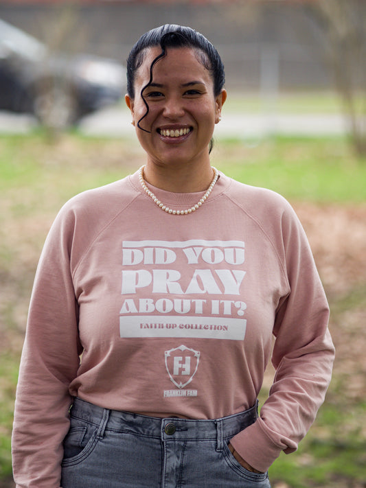 Did You Pray About It? Rose Crewneck Sweatshirt (White Print)